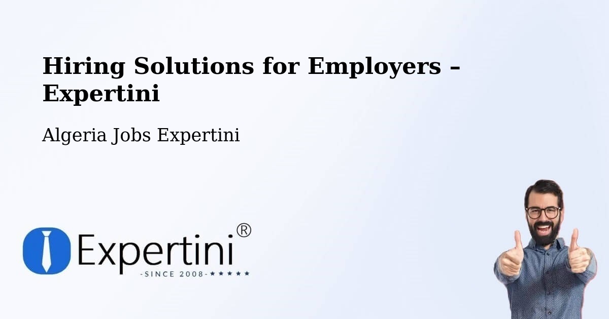Hiring Solutions for Employers in Ghardaïa - Ghardaïa, Algeria Jobs Expertini