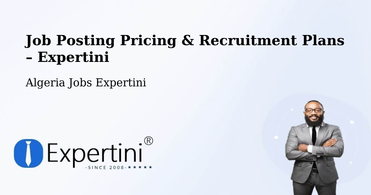 Job Posting Pricing & Recruitment Plans – Ghardaïa - Ghardaïa, Algeria Jobs Expertini